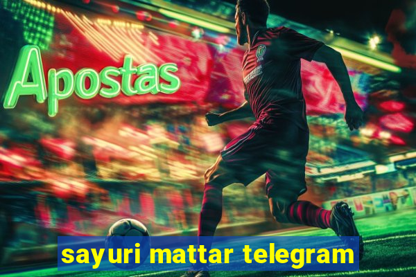 sayuri mattar telegram